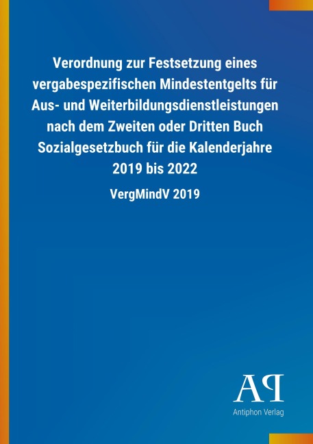 Verordnung zur Festsetzung eines vergabespezifischen Mindestentgelts für Aus- und Weiterbildungsdienstleistungen nach dem Zweiten oder Dritten Buch Sozialgesetzbuch für die Kalenderjahre 2019 bis 2022 - 
