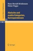 Abelsche und exakte Kategorien, Korrespondenzen - Dieter Puppe, Hans-Berndt Brinkmann