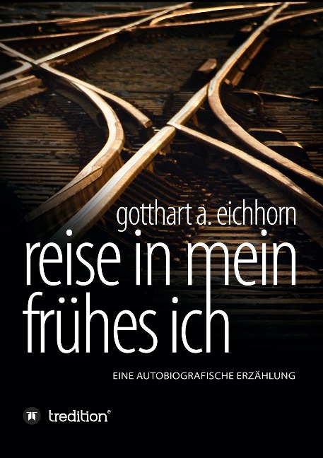Reise in mein frühes Ich - Gotthart A. Eichhorn