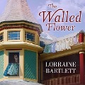 Cover-Bild zum Titel 'The Walled Flower Lib/E' von 'Lorraine Bartlett'