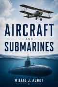 Cover-Bild zum Titel 'Aircraft and Submarines' von 'Willis John Abbot'