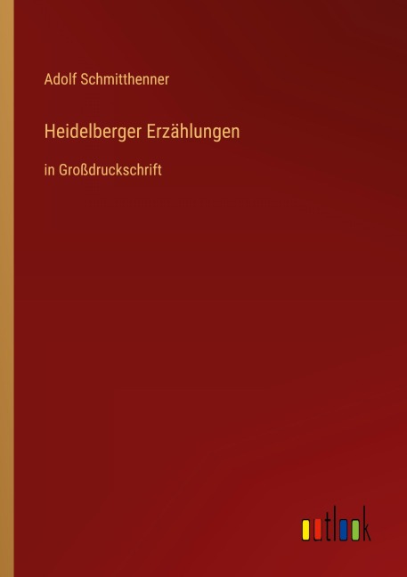 Heidelberger Erzählungen - Adolf Schmitthenner
