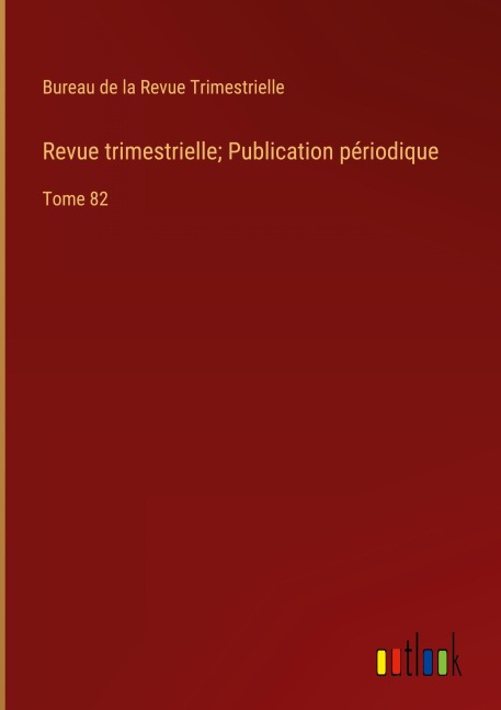 Revue trimestrielle; Publication périodique - Bureau de la Revue Trimestrielle