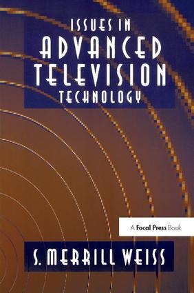 Issues in Advanced Television Technology - S. Merrill Weiss