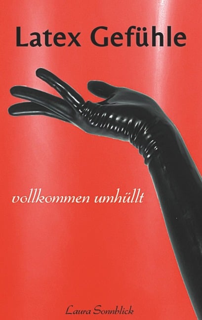 Latex Gefühle - Laura Sonnblick