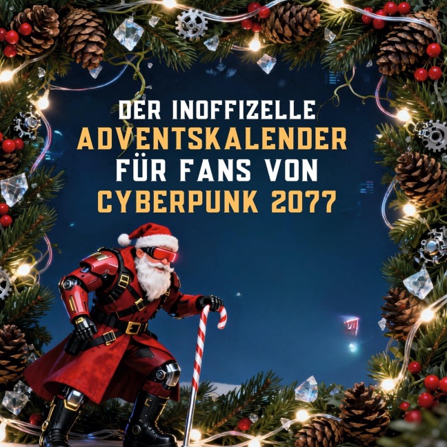 Der inoffizielle Adventskalender für Fans von Cyberpunk 2077 - Julian Klein