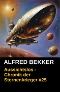 Cover-Bild zum Titel 'Aussichtslos - Chronik der Sternenkrieger #25 (Alfred Bekker's Chronik der Sternenkrieger, #25)' von 'Alfred Bekker'