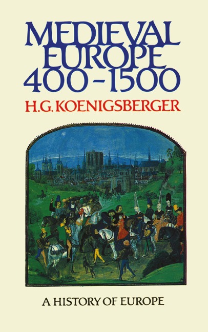 Medieval Europe 400 - 1500 - H G Koenigsberger