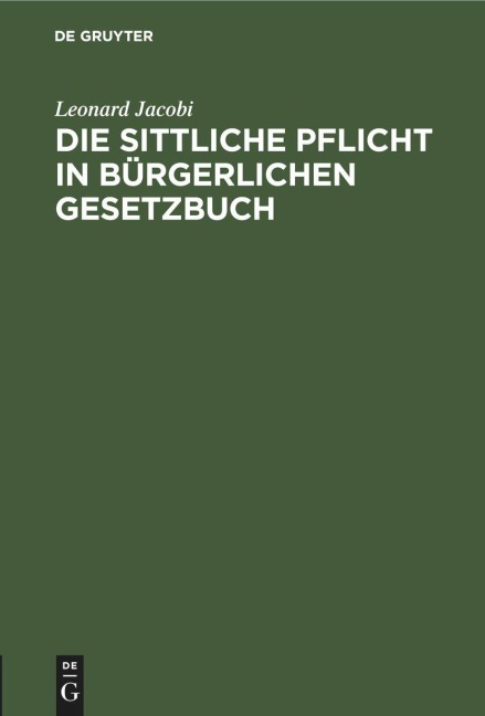 Die sittliche Pflicht in Bürgerlichen Gesetzbuch - Leonard Jacobi