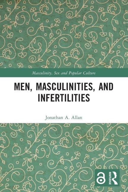 Men, Masculinities, and Infertilities - Jonathan A. Allan