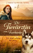 Cover-Bild zum Titel 'Die Tierärztin von Fairbanks (Die Tierärztin von Fairbanks, Bd. 1)' von 'Christopher Ross'