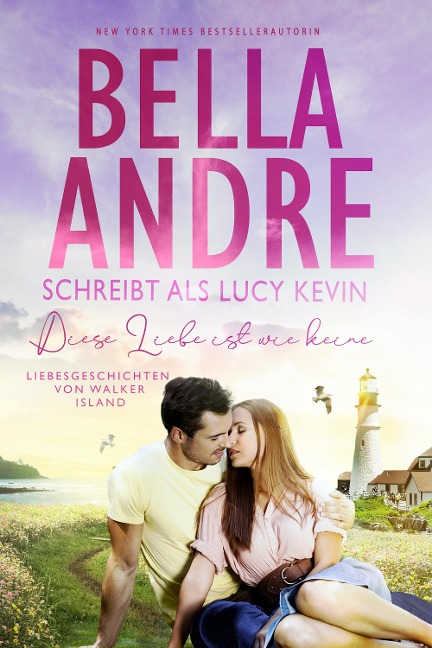 Diese Liebe ist wie keine (Liebesgeschichten von Walker Island 2) - Bella Andre, Lucy Kevin