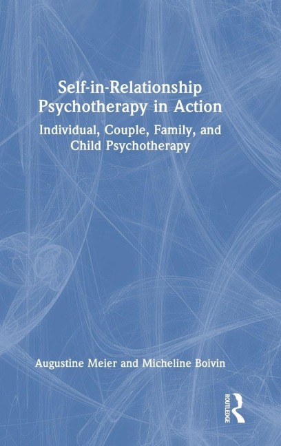 Self-in-Relationship Psychotherapy in Action - Augustine Meier, Micheline Boivin