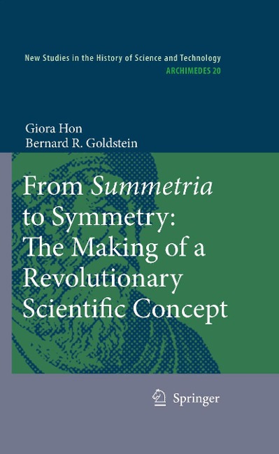 From Summetria to Symmetry: The Making of a Revolutionary Scientific Concept - Giora Hon, Bernard R. Goldstein