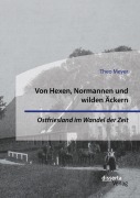 Cover-Bild zum Titel 'Von Hexen, Normannen und wilden Äckern. Ostfriesland im Wandel der Zeit' von 'Theo Meyer'