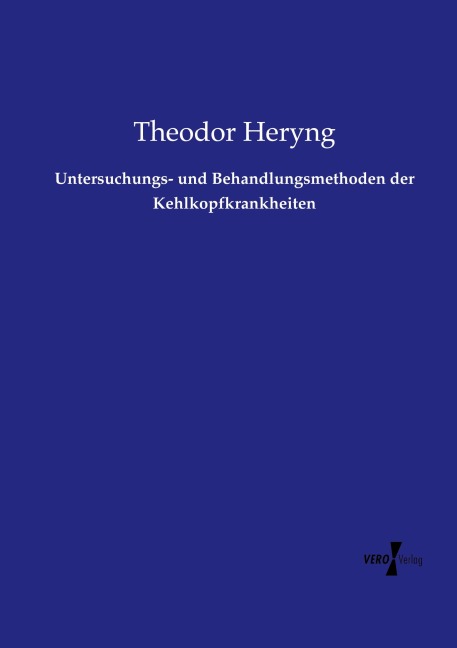 Untersuchungs- und Behandlungsmethoden der Kehlkopfkrankheiten - Theodor Heryng
