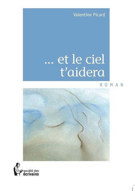 ... et le ciel t'aidera - Valentine Picard