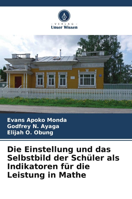 Die Einstellung und das Selbstbild der Schüler als Indikatoren für die Leistung in Mathe - Evans Apoko Monda, Elijah O. Obung, Godfrey N. Ayaga