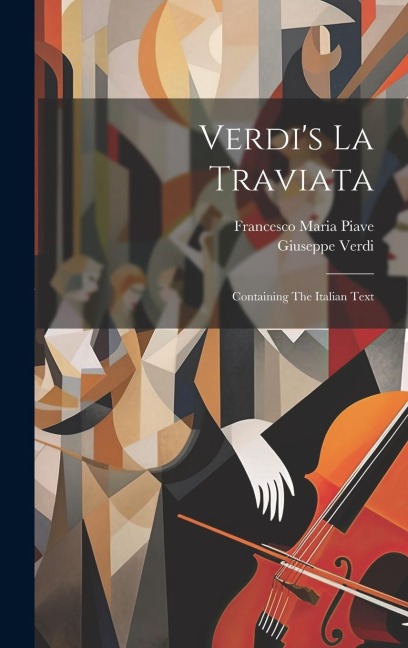 Verdi's La Traviata: Containing The Italian Text - Giuseppe Verdi