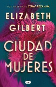 Cover-Bild zum Titel 'Ciudad de Mujeres / City of Girls' von 'Elizabeth Gilbert'