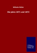 Cover-Bild zum Titel 'Die Jahre 1871 und 1872' von 'Wilhelm Müller'