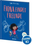 Cover-Bild zum Titel 'Fiona findet Freunde (Die Reihe der starken Gefühle)' von 'Tom Percival'