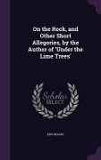 Cover-Bild zum Titel 'On the Rock, and Other Short Allegories, by the Author of 'Under the Lime Trees'' von 'Edis Searle'