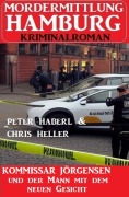 Cover-Bild zum Titel 'Kommissar Jörgensen und der Mann mit dem neuen Gesicht: Mordermittlung Hamburg Kriminalroman' von 'Peter Haberl, Chris Heller'
