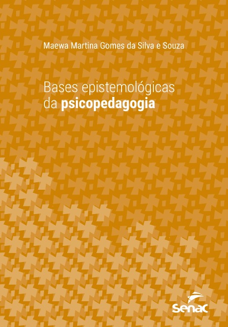 Bases epistemológicas da psicopedagogia - Maewa Martina Gomes da Silva e Souza