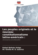 Cover-Bild zum Titel 'Les peuples originels et le nouveau constitutionnalisme latino-américain :' von 'Rafael Beltrão Urtiga, M. ª Emília M. O. Queiroz'