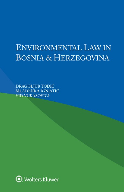 Environmental Law in Bosnia and Herzegovina - Dragoljub Todic, Mladenka Ignjatic, Vid Vukasovic