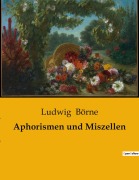 Cover-Bild zum Titel 'Aphorismen und Miszellen' von 'Ludwig Börne'