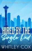 Cover-Bild zum Titel 'Hired by the Single Dad (The Single Dads of Seattle, #1)' von 'Whitley Cox'