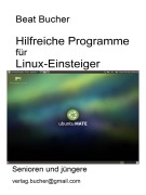 Cover-Bild zum Titel 'Hilfreiche Programme für Linux-Einsteiger' von 'Beat Bucher'