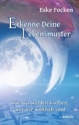 Cover-Bild zum Titel 'Erkenne Deine Lebensmuster - Wie wir werden können, wer wir wirklich sind' von 'Eske Focken'