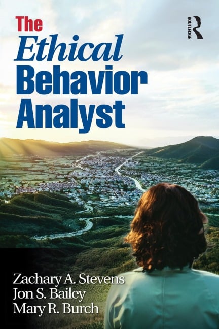 The Ethical Behavior Analyst - Zachary A. Stevens, Mary R. Burch, Jon S. Bailey