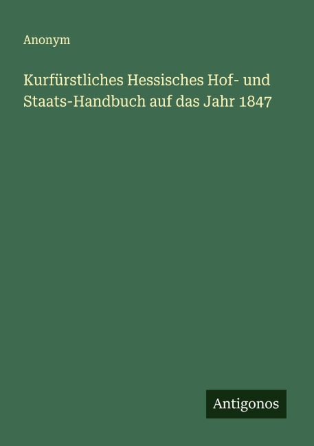 Kurfürstliches Hessisches Hof- und Staats-Handbuch auf das Jahr 1847 - Anonym