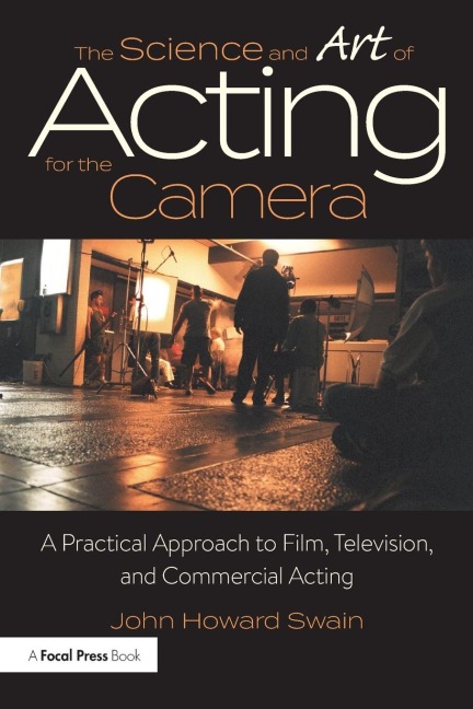 The Science and Art of Acting for the Camera - John Howard Swain