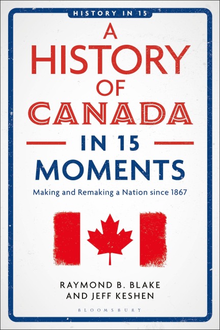 A History of Canada in 15 Moments - Jeff Keshen, Raymond B Blake