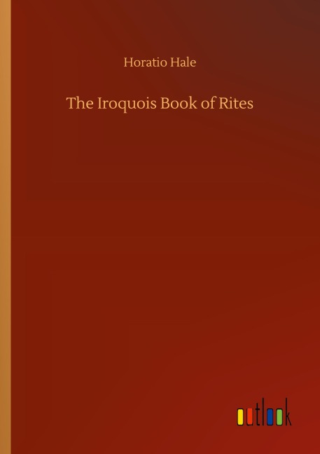 The Iroquois Book of Rites - Horatio Hale