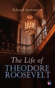 The Life of Theodore Roosevelt - Edward Stratemeyer