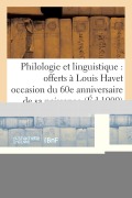 Cover-Bild zum Titel 'Philologie Et Linguistique: Offerts À Louis Havet Occasion Du 60e Anniversaire de Sa Naissance' von 'Hachette'