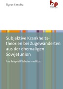 Cover-Bild zum Titel 'Subjektive Krankheitstheorien bei Zugewanderten aus der ehemaligen Sowjetunion' von 'Sigrun Simolka'