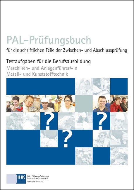 PAL-Prüfungsbuch für die schriftlichen Teile der Zwischen- und Abschlussprüfung - Maschinen- und Anlagenführer/-in Metall- und Kunststofftechnik - 