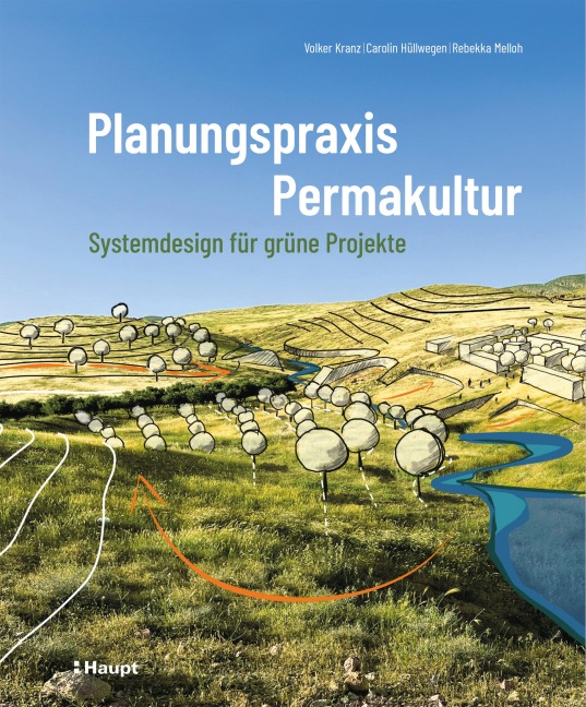 Planungspraxis Permakultur - Volker Kranz, Carolin Hüllwegen, Rebekka Melloh