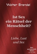 Cover-Bild zum Titel 'Ist Sex ein Rätsel der Menschheit?' von 'Walter Brendel'