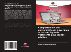 Cover-Bild zum Titel 'Comportement des consommateurs envers les achats en ligne de vêtements pour jeunes adultes' von 'Alice Berthuy-Carniato'