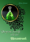 Cover-Bild zum Titel 'Veyron Swift und der Hexentrank' von 'Tobias Fischer'