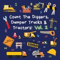 Count The Diggers, Dumper Trucks & Tractors! Volume 2 - Ncbusa Publications