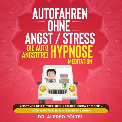 Autofahren ohne Angst / Stress - die Auto Angstfrei Hypnose / Meditation - Alfred Pöltel